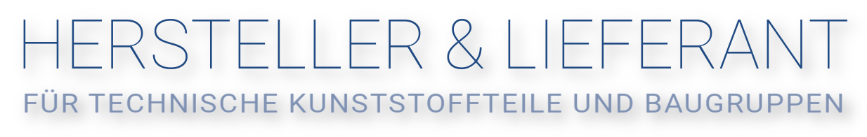 Hersteller & Lieferant für technische Kunststoffteile und Baugruppen